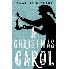 A Christmas Carol. In Prose. Being a Ghost Story of Christmas