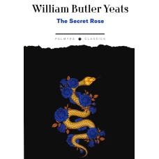 The Secret Rose: на англ.яз. Йейтс У.Б.