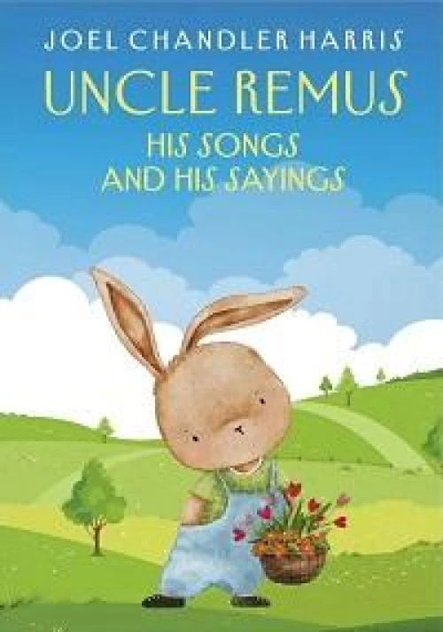Uncle Remus: His Songs and His Sayings: на англ.яз