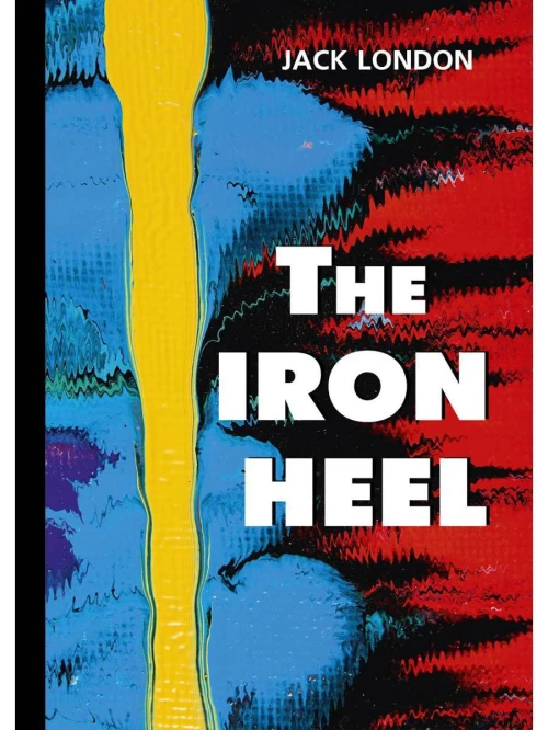 The Iron Heel = Железная пята: роман на англ.яз
