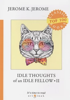 Idle Thoughts of an Idle Fellow 2 = Праздные мысли праздного человека 2: на англ.яз