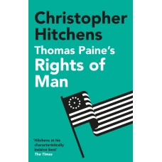 Thomas Paine&#039;s Rights of Man: A Biography