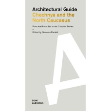 Architectural guide. Chechnya and the North Caucasus. From the Black Sea to the Caspian Shores