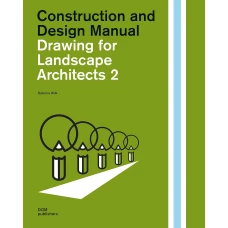 Drawing for Landscape Architects 2: Construction and Design Manual