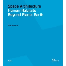 Space Architecture. Human Habitats Beyond Planet Earth