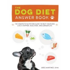 The Dog Diet Answer Book by Greg Martinez by Greg Martinez