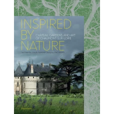 Inspired by Nature: Chateau, Gardens, and Art of Chaumont-sur-Loi