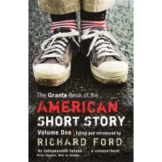 The Granta Book Of The American Short Story