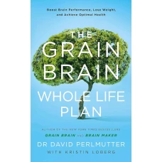 Grain Brain Whole Life Plan: Boost Brain Performance, Lose Weight, & Achieve Optimal Health