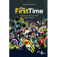 The First Time: Stories & Songs from Music Icons