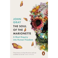 The Soul of the Marionette: A Short Inquiry into Human Freedom