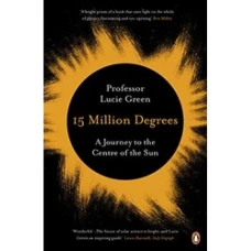 15 Million Degrees: A Journey to the Centre of the Sun