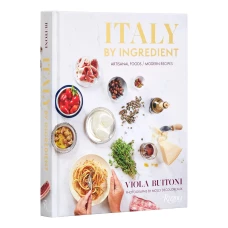 Italy by Ingredient: Artisanal Foods, Modern Recipes