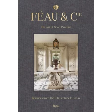 Feau and Cie: The Art of Wood Paneling: Boiseries From the 17th Century to Today