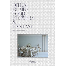 Deeda Blair: Food, Flowers, & Fantasy: Food, Friends, Flowers, and Fantasy