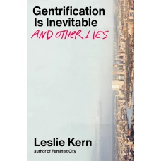 Gentrification Is Inevitable and Other Lies