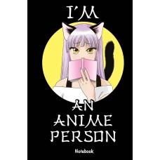 I\m an anime person. Блокнот для истинных анимешников