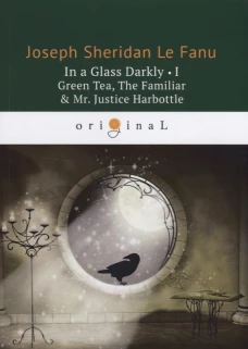 In a Glass Darkly I. Green Tea, The Familiar & Mr. Justice Harbottle